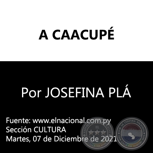 A CAACUPÉ -  Por JOSEFINA PLÁ - Martes, 07 de Diciembre de 2021